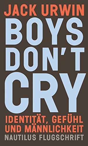 Boys don't cry. Identität, Gefühl und Männlichkeit
