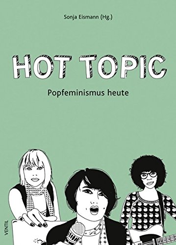 Hot Topic. Popfeminismus heute