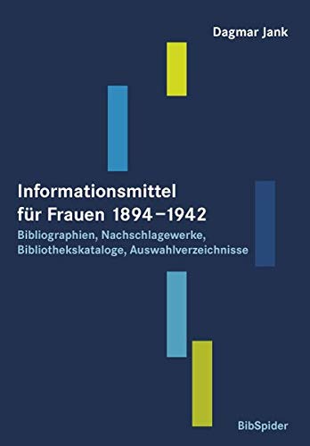 Informationsmittel für Frauen 1894–1942. Bibliographien, Nachschlagewerke, Bibliothekskataloge, Auswahlverzeichnisse