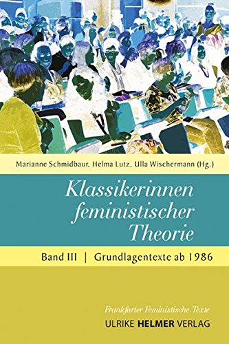 Klassikerinnen feministischer Theorie. Band 3: Grundlagentexte ab 1986