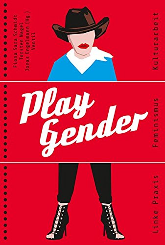 Play Gender. Linke Praxis, Feminismus, Kulturarbeit