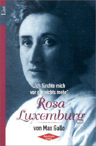 Rosa Luxemburg: Ich fürchte vor gar nichts mehr