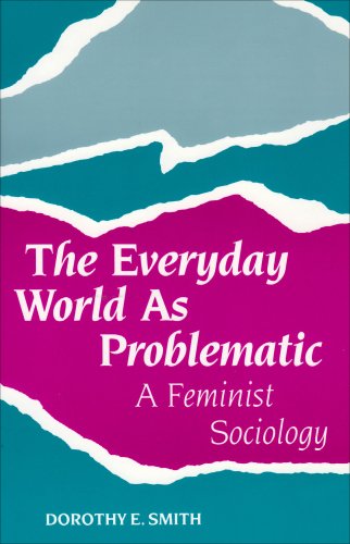 The Everyday World as Problematic. A Feminist Sociology